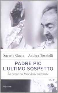 Beispielbild fr Padre Pio, l'ultimo sospetto la verit sul frate delle stimmate zum Verkauf von unlibro