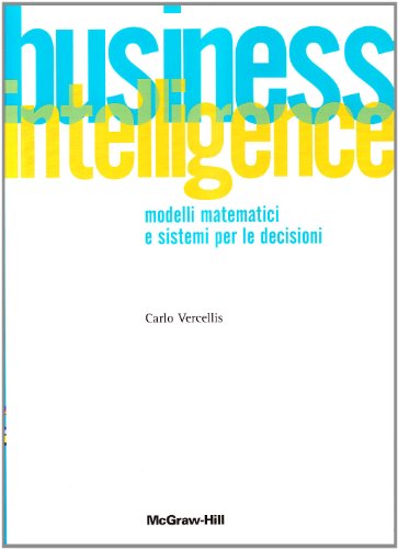 9788838663468: Business intelligence. Modelli matematici e sistemi per le decisioni (Collana di istruzione scientifica)