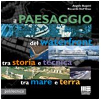 Beispielbild fr Il paesaggio del waterfront tra storia e tecnica tra mare e terra zum Verkauf von libreriauniversitaria.it