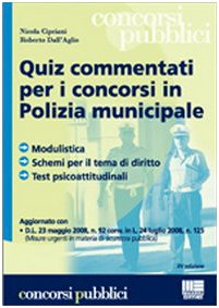 9788838748257: Quiz commentati per i concorsi in polizia municipale. Modulistica, schemi per il tema di diritto, test psicoattitudinali