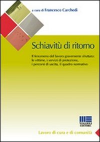 9788838757716: Schiavit di ritorno. Il fenomeno del lavoro gravemente sfruttato: le vittime, i servizi di protezione, i percorsi di uscita, il quadro normativo (Sociale & sanit)