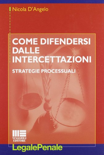 9788838773273: Come difendersi dalle intercettazioni. Strategie processuali (Legale)