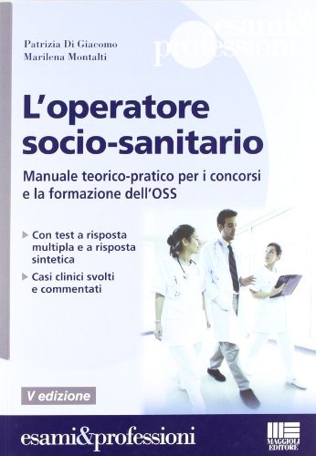 9788838773884: L'operatore socio-sanitario. Manuale teorico pratico per i concorsi e la formazione professionale dell'OSS