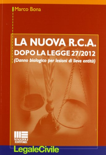 La nuova R.C.A. dopo la legge 27/2012. (Danno biologico per lesioni di lieve entitÃ ) (9788838773914) by [???]