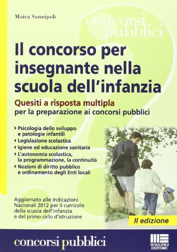 Il Concorso per Insegnante nella Scuola dell'Infanzia. Quesiti a Risposta Multipla per la Preparazione ai Concorsi Pubblici. - Sannipoli, Moira