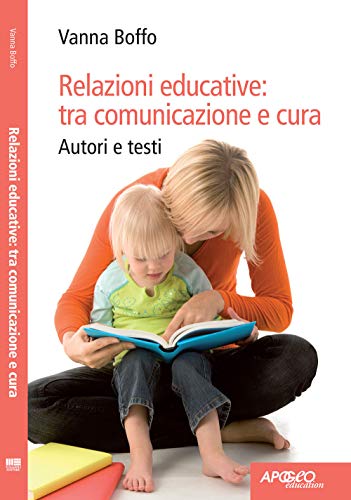 Imagen de archivo de Relazioni educative: tra comunicazione e cura a la venta por libreriauniversitaria.it