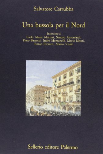 Beispielbild fr Una bussola per il Nord. Interviste a Carlo Maria Martini, Sandro Antoniazzi, Piero Bassetti, Indro Montanelli, Mario Monti, Ennio Presutti, Marco Vitale. zum Verkauf von FIRENZELIBRI SRL