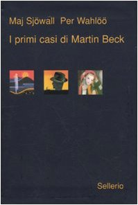 I primi casi di Martin Beck - Maj Sjowall - Per Wahloo