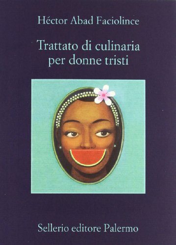 Trattato di culinaria per donne tristi - Abad Faciolince, Héctor