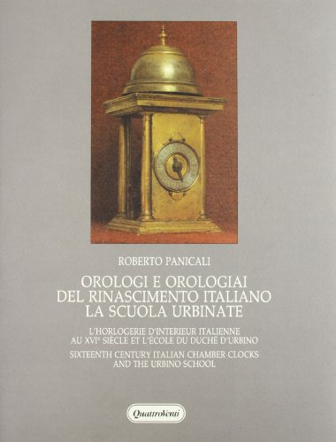 Imagen de archivo de Orologie e Orolohiai del Rinascimento Italiano la Scuola Urbinate a la venta por Asano Bookshop