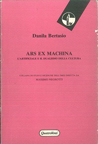 Stock image for Ars ex machina. L'artificiale e il dualismo della cultura Bertasio, Danila for sale by Librisline