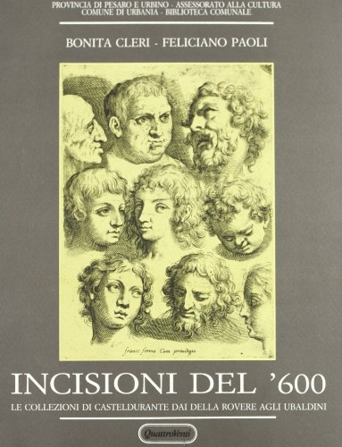 Stock image for Incisioni del '600. Le Collezioni Di Casteldurante dai Della Rovere agli Ubaldini. for sale by Il Salvalibro s.n.c. di Moscati Giovanni