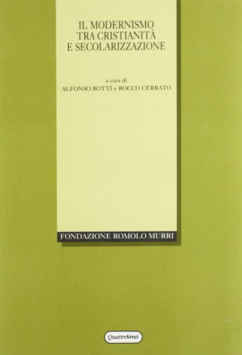 9788839205452: Il modernismo tra cristianit e secolarizzazione. Atti del Convegno internazionale (Urbino, 1-4 ottobre 1997) (Fondazione Romolo Murri)