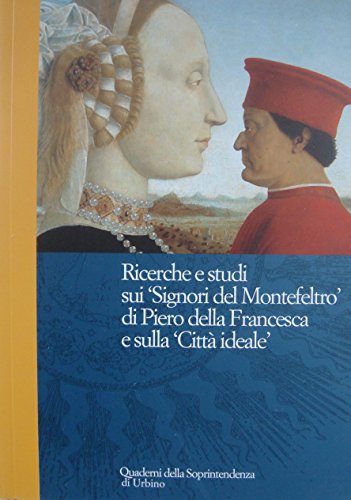 Stock image for Ricerche e studi sui 'Signori del Montefeltro' di Piero della Francesca e sulla 'Citta ideale' for sale by Book Alley