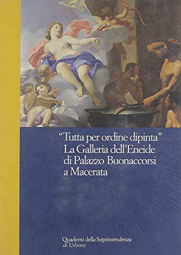 Stock image for Tutta per Ordine Dipinta: La Galleria Dell'Eneide di Palazzo Buonaccorsi a Macerata for sale by Mullen Books, ABAA
