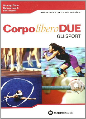 Stock image for Corpo libero due: Movimento e salute-Gli sport. Per le Scuole superiori for sale by medimops