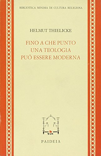 Fino a che punto una teologia puÃ² essere moderna (9788839402653) by Helmut Thielicke