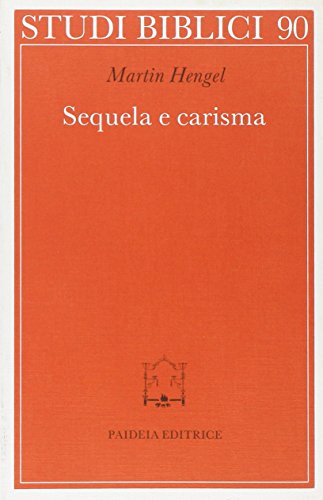 Sequela e carisma. Studio esegetico e di storia delle religioni su Mt. 8.21 s. e la chiamata di GesÃ¹ alla sequela (9788839404398) by Martin Hengel