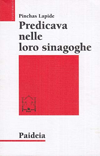 Predicava nelle loro sinagoghe. Esegesi ebraica dei vangeli (9788839406132) by Lapide Pinchas