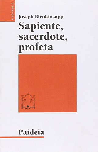 Sapiente, sacerdote, profeta. La leadership religiosa e intellettuale nell'Israele antico (9788839407023) by Unknown Author