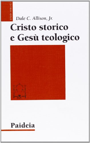 Cristo storico e GesÃ¹ teologico (9788839408365) by Allison, Dale C.