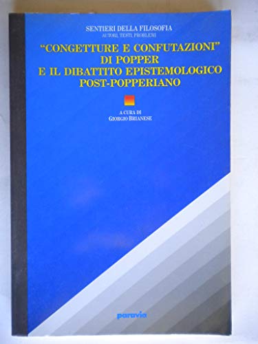 9788839501585: Congetture e confutazioni di Popper e il dibattito epistemologico post-popperiano (Sentieri della filosofia)