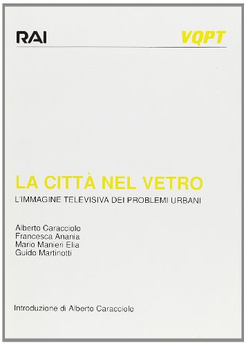 Imagen de archivo de La Citta Nel Vetro, L'Immagine Televisiva Dei Problemi Urbani a la venta por Geoff Blore`s Books