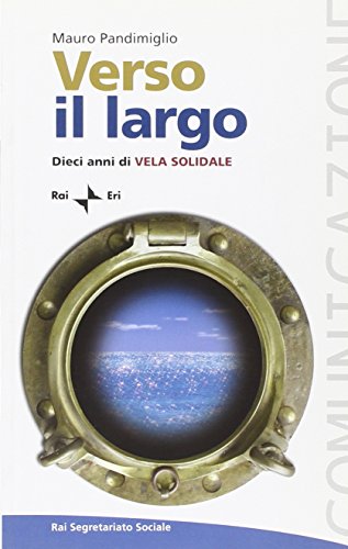 Stock image for Verso il largo. Dieci anni di Vela Solidale for sale by medimops