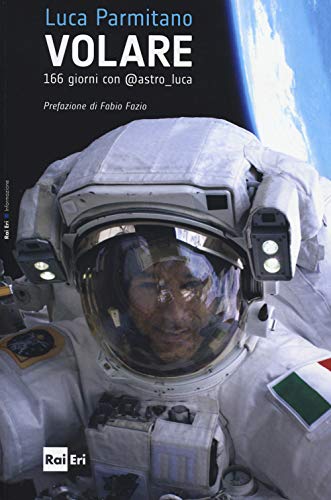 9788839716415: Volare. 166 giorni con @astro luca