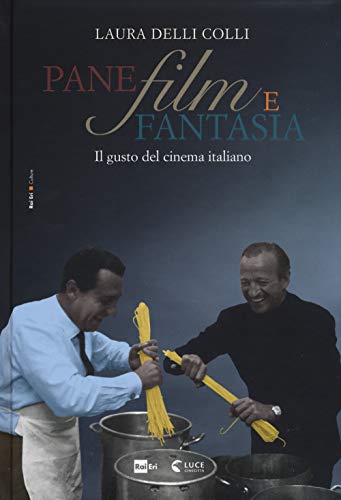 9788839716538: Pane, film e fantasia. Il gusto del cinema italiano. Ediz. illustrata (Culture)