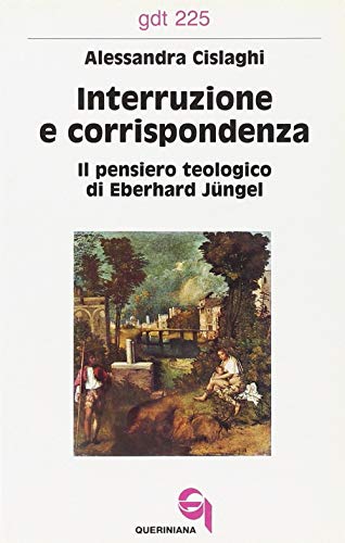 Stock image for Interruzione e corrispondenza: Il pensiero teologico di Eberhard Ju?ngel (Giornale di teologia) (Italian Edition) for sale by Brook Bookstore