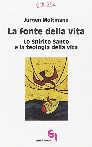 La Fonte Della Vita. Lo Spirito Santo E La Teologia Della Vita (9788839907547) by Moltmann, JÃ¼rgen