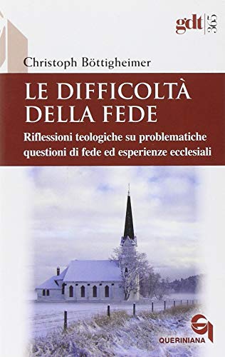 9788839908650: Le difficolt della fede. Riflessioni teologiche su questioni di fede ed esperienze ecclesiali che risultano difficili