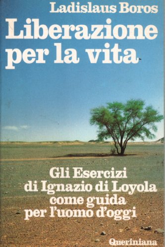 Liberazione per la vita. Gli esercizi di Ignazio di Loyola come guida per l'uomo d'oggi (9788839913265) by Unknown Author