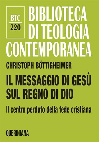 Stock image for Il messaggio di Ges sul regno di Dio. Il centro perduto della fede cristiana (Biblioteca di teologia contemporanea) for sale by libreriauniversitaria.it