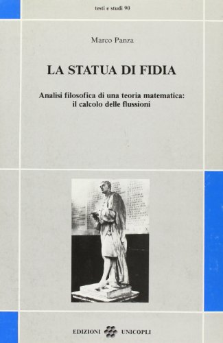 LA STATUA DI FIDIA. ANALISI FILOSOFICA DI UNA TEORIA MATEMATICA: IL CALCOLO DELLE FLUSSIONI