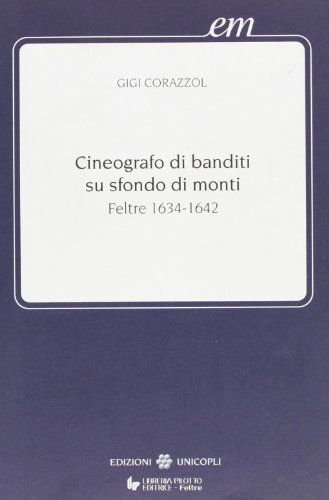 9788840004549: Cineografo di banditi su sfondo di monti (Feltre, 1634-1642) (Early modern. Studi storia europea protom.)