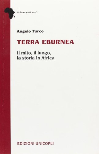 Beispielbild fr Terra Eburnea. Il Mito, Il Luogo, La Storia in Africa zum Verkauf von libreriauniversitaria.it