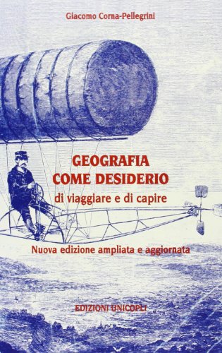 9788840007120: Geografia come desiderio di viaggiare e di capire. Nuova edizione ampliata e aggiornata