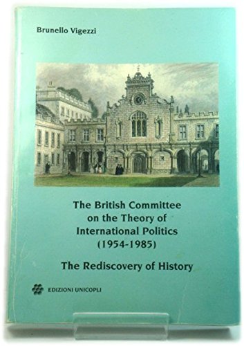 Beispielbild fr The British Committee on the Theory of International Politics (1954-1985): The Rediscovery of History zum Verkauf von Goldstone Books