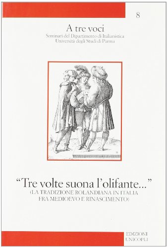 9788840011929: Tre volte suona l'olifante.... La tradizione rolandiana in Italia fra Medioevo e Rinascimento (A tre voci)