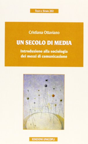 Beispielbild fr Un secolo di media. Introduzione alla sociologia dei mezzi di comunicazione (Testi e studi) zum Verkauf von medimops