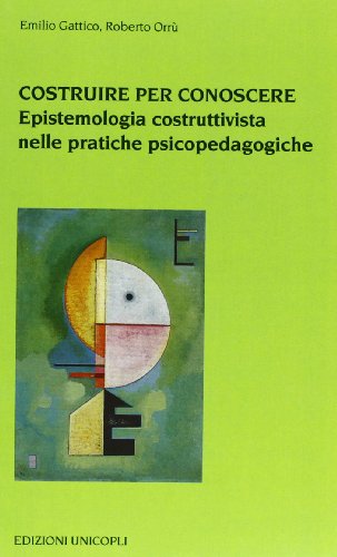 9788840012346: Costruire per conoscere. Epistemologia costruttivista nelle pratiche psicopedagogiche