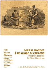 9788840014593: Che cos' il mondo?  un globo di cartone. Insegnare geografia fra Otto e Novecento