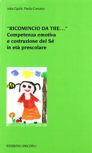 Beispielbild fr Ricomincio da tre.. Competenza emotiva e costruzione del S in et prescolare (Psicol. dello sviluppo sociale e clinico) zum Verkauf von medimops