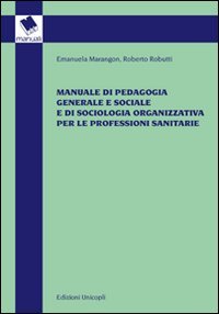 Beispielbild fr Manuale di pedagogia generale e sociale e di sociologia organizzativa per le professioni sanitarie zum Verkauf von libreriauniversitaria.it