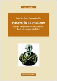 Stock image for Persuasin Y Movimiento. Estudio Sobre La Retrica De Aristteles Desde Sus Fundamentos Fisicos. Ediz. Italiana E Spagnola for sale by libreriauniversitaria.it