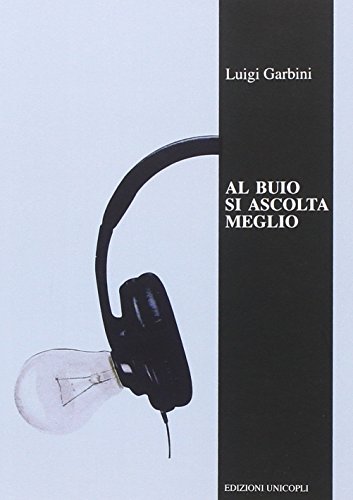 Stock image for Al Buio Si Ascolta Meglio. La Musica Nelle Orecchie Degli Scrittori for sale by libreriauniversitaria.it