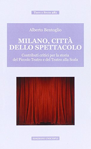 Stock image for Milano, citt dello spettacolo. Contributi critici per la storia del Piccolo Teatro e del Teatro alla Scala for sale by libreriauniversitaria.it