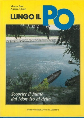 9788840200934: Lungo il Po. Scoprire il fiume dal Monviso al delta